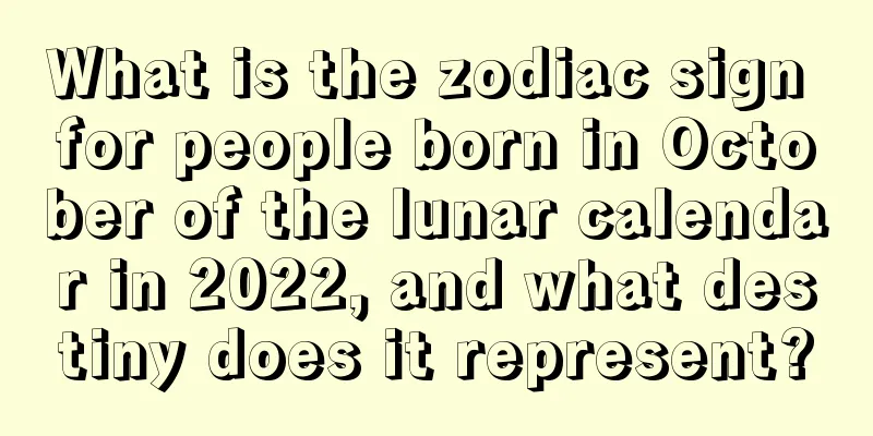 What is the zodiac sign for people born in October of the lunar calendar in 2022, and what destiny does it represent?