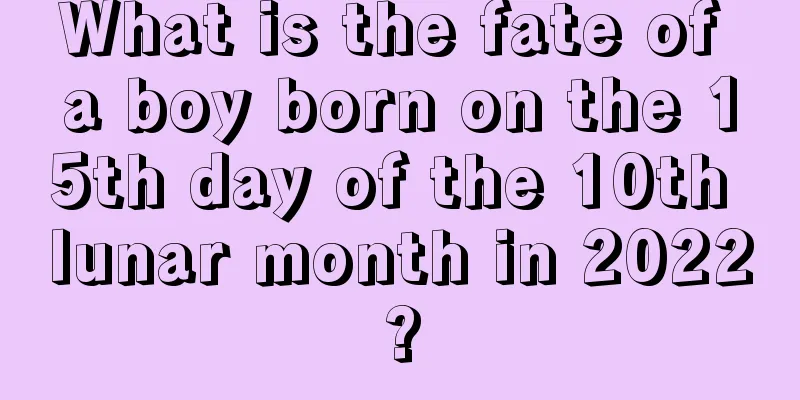 What is the fate of a boy born on the 15th day of the 10th lunar month in 2022?
