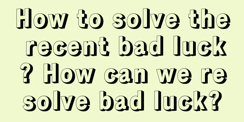 How to solve the recent bad luck? How can we resolve bad luck?