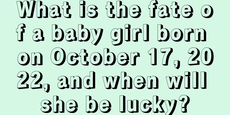 What is the fate of a baby girl born on October 17, 2022, and when will she be lucky?