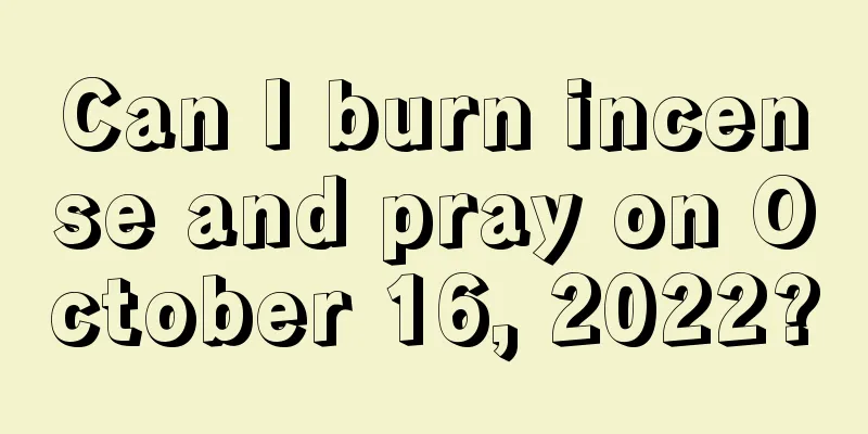Can I burn incense and pray on October 16, 2022?