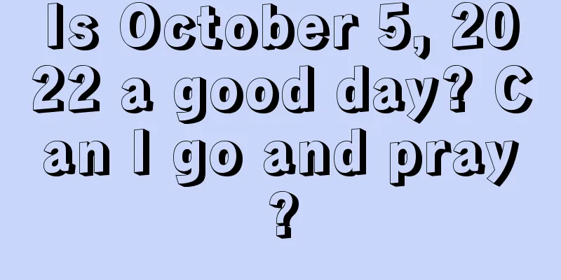 Is October 5, 2022 a good day? Can I go and pray?