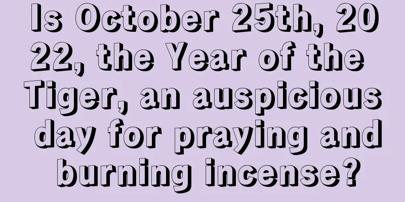 Is October 25th, 2022, the Year of the Tiger, an auspicious day for praying and burning incense?