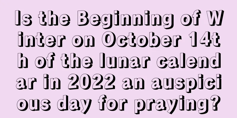 Is the Beginning of Winter on October 14th of the lunar calendar in 2022 an auspicious day for praying?