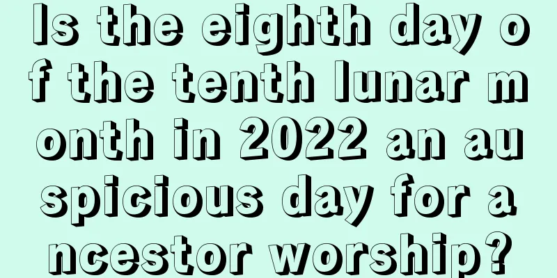 Is the eighth day of the tenth lunar month in 2022 an auspicious day for ancestor worship?