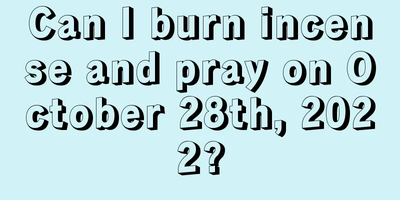 Can I burn incense and pray on October 28th, 2022?