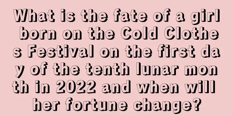 What is the fate of a girl born on the Cold Clothes Festival on the first day of the tenth lunar month in 2022 and when will her fortune change?