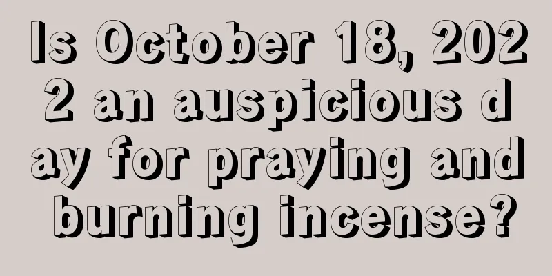 Is October 18, 2022 an auspicious day for praying and burning incense?