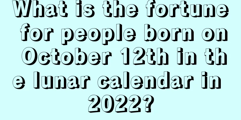 What is the fortune for people born on October 12th in the lunar calendar in 2022?