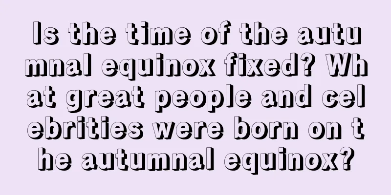Is the time of the autumnal equinox fixed? What great people and celebrities were born on the autumnal equinox?
