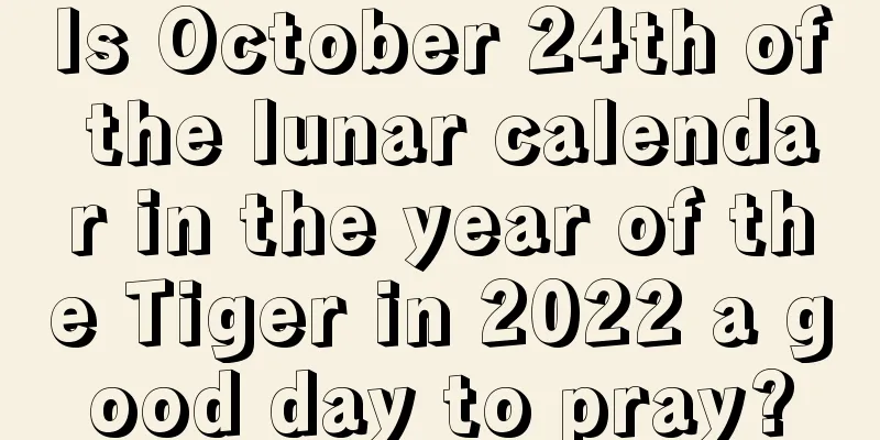 Is October 24th of the lunar calendar in the year of the Tiger in 2022 a good day to pray?