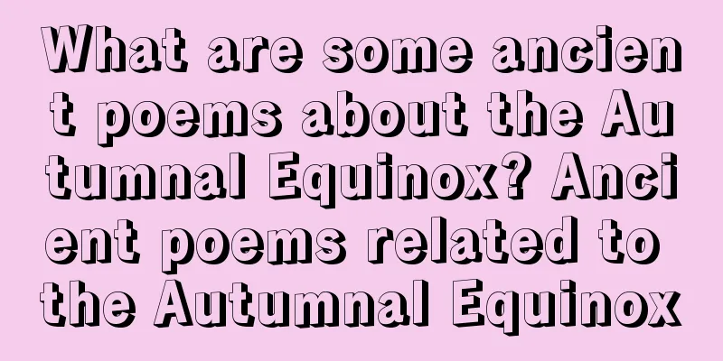 What are some ancient poems about the Autumnal Equinox? Ancient poems related to the Autumnal Equinox
