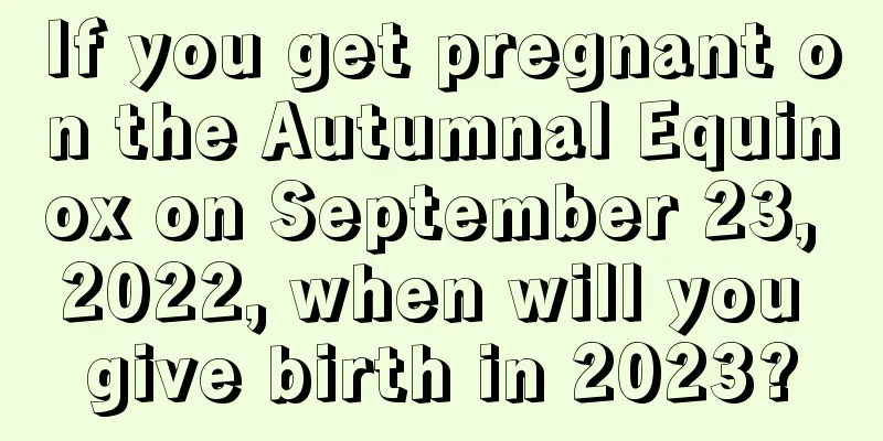 If you get pregnant on the Autumnal Equinox on September 23, 2022, when will you give birth in 2023?