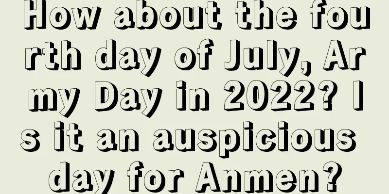 How about the fourth day of July, Army Day in 2022? Is it an auspicious day for Anmen?