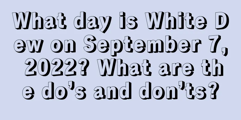 What day is White Dew on September 7, 2022? What are the do’s and don’ts?