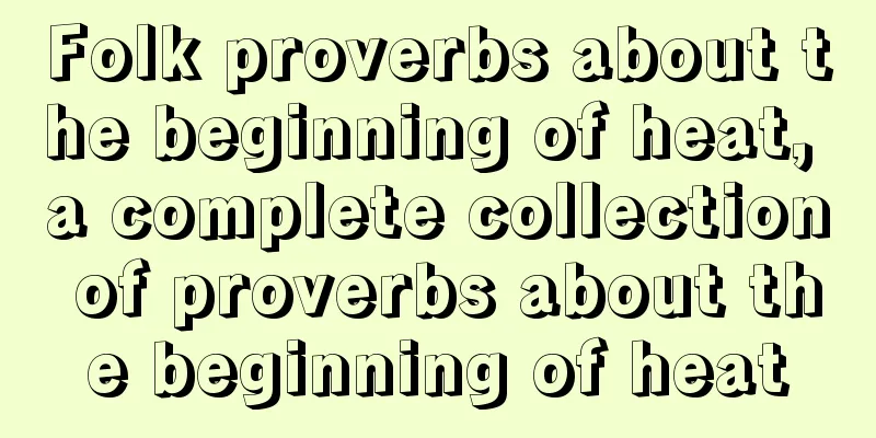 Folk proverbs about the beginning of heat, a complete collection of proverbs about the beginning of heat