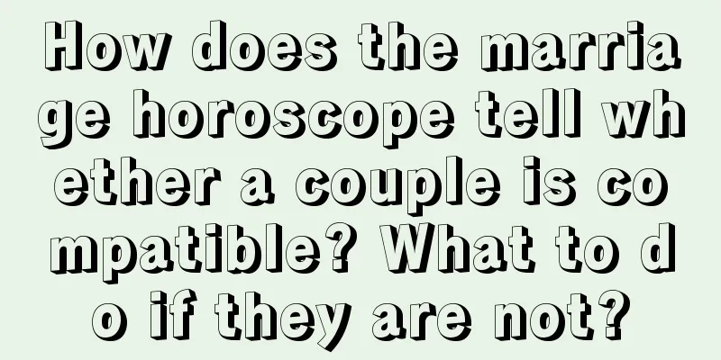 How does the marriage horoscope tell whether a couple is compatible? What to do if they are not?