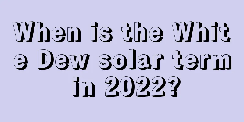 When is the White Dew solar term in 2022?