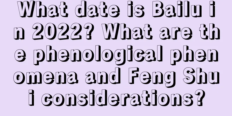 What date is Bailu in 2022? What are the phenological phenomena and Feng Shui considerations?