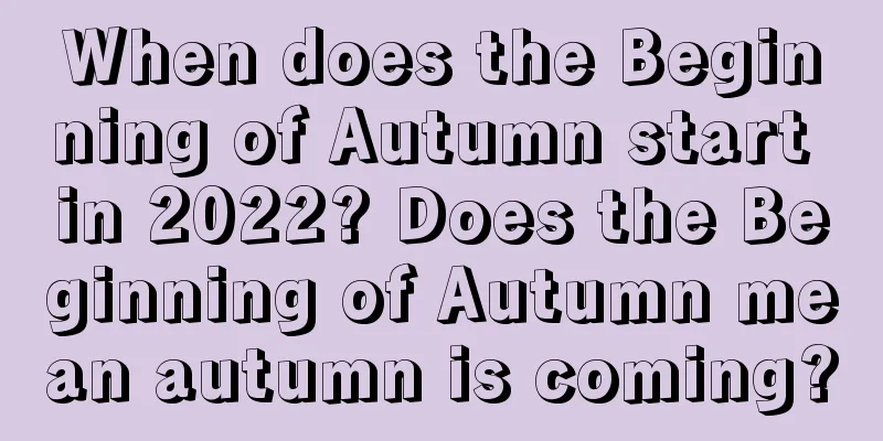 When does the Beginning of Autumn start in 2022? Does the Beginning of Autumn mean autumn is coming?