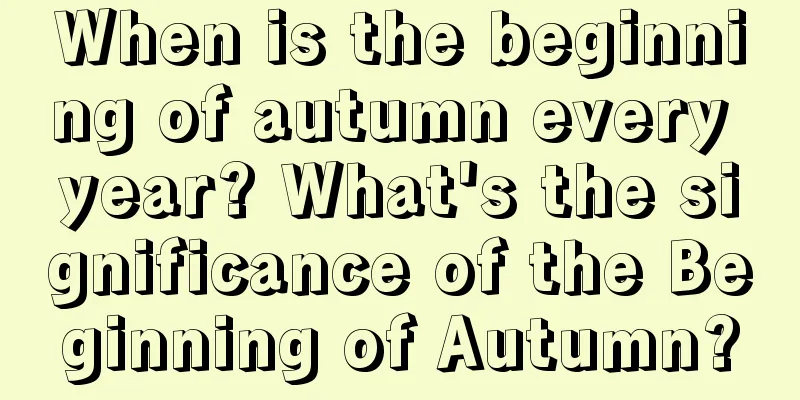 When is the beginning of autumn every year? What's the significance of the Beginning of Autumn?