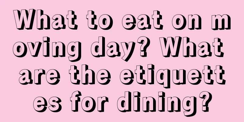 What to eat on moving day? What are the etiquettes for dining?