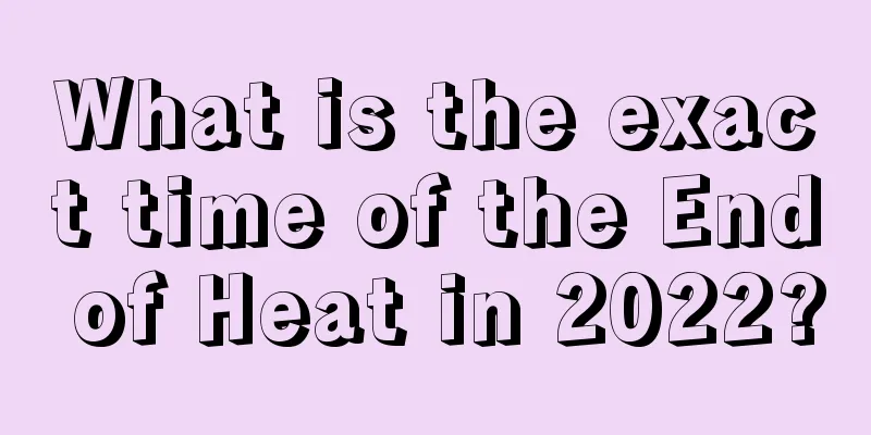 What is the exact time of the End of Heat in 2022?