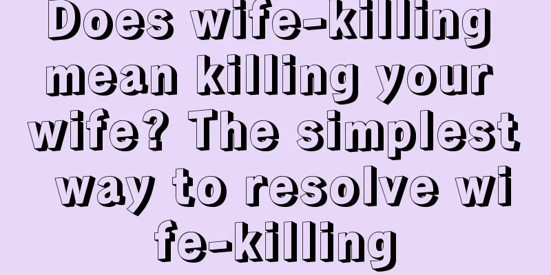 Does wife-killing mean killing your wife? The simplest way to resolve wife-killing
