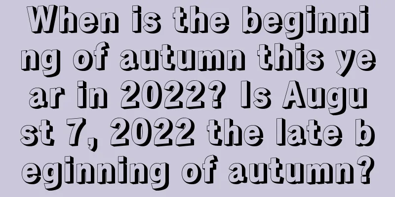 When is the beginning of autumn this year in 2022? Is August 7, 2022 the late beginning of autumn?