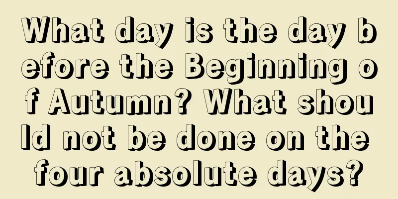 What day is the day before the Beginning of Autumn? What should not be done on the four absolute days?