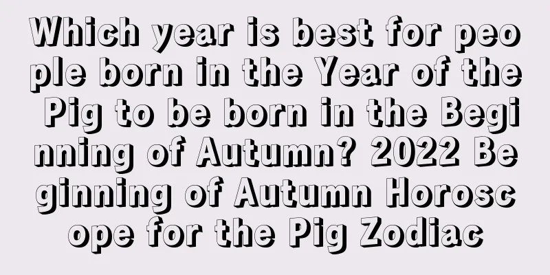 Which year is best for people born in the Year of the Pig to be born in the Beginning of Autumn? 2022 Beginning of Autumn Horoscope for the Pig Zodiac