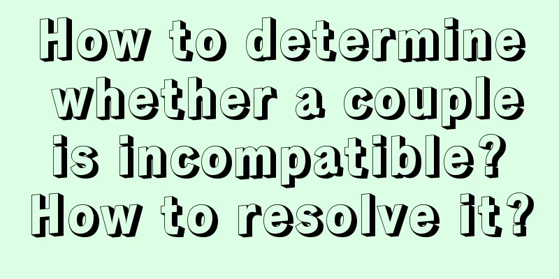 How to determine whether a couple is incompatible? How to resolve it?