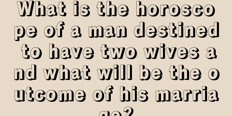 What is the horoscope of a man destined to have two wives and what will be the outcome of his marriage?