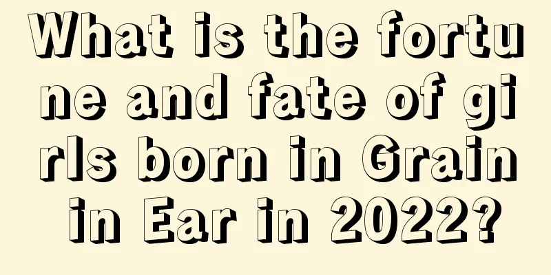 What is the fortune and fate of girls born in Grain in Ear in 2022?