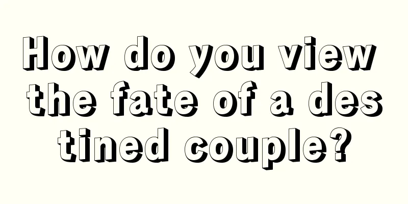 How do you view the fate of a destined couple?