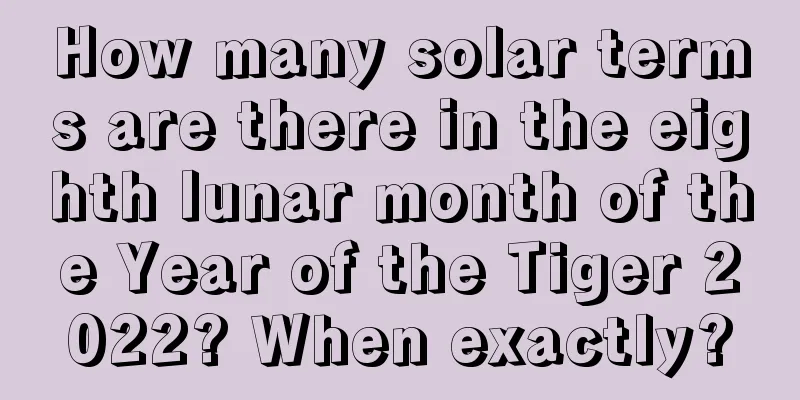 How many solar terms are there in the eighth lunar month of the Year of the Tiger 2022? When exactly?