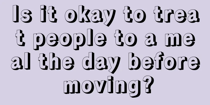 Is it okay to treat people to a meal the day before moving?