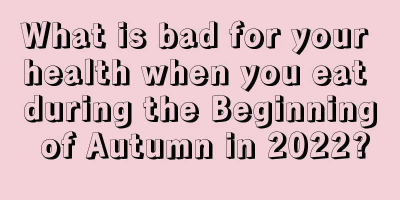 What is bad for your health when you eat during the Beginning of Autumn in 2022?