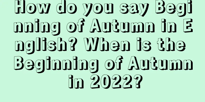How do you say Beginning of Autumn in English? When is the Beginning of Autumn in 2022?