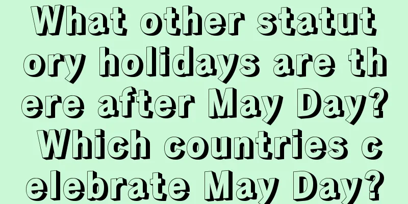 What other statutory holidays are there after May Day? Which countries celebrate May Day?