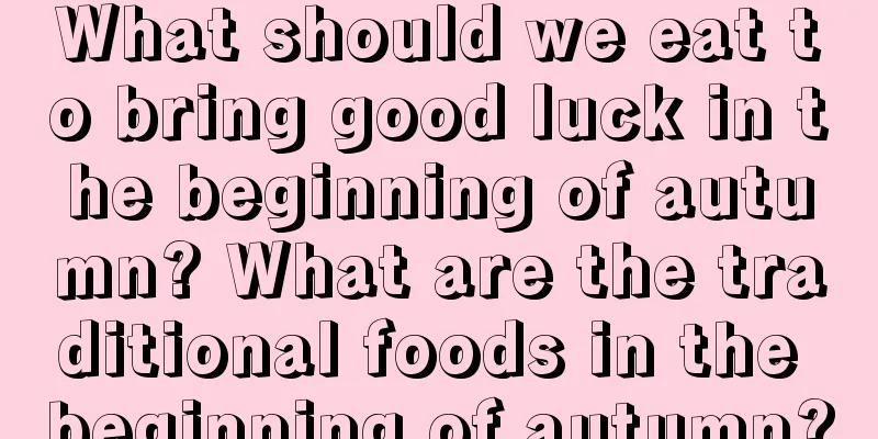 What should we eat to bring good luck in the beginning of autumn? What are the traditional foods in the beginning of autumn?