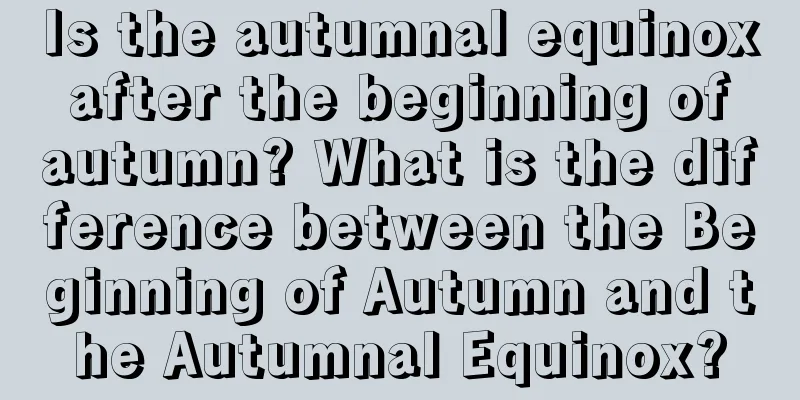 Is the autumnal equinox after the beginning of autumn? What is the difference between the Beginning of Autumn and the Autumnal Equinox?