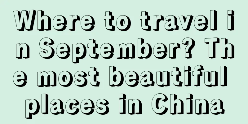 Where to travel in September? The most beautiful places in China