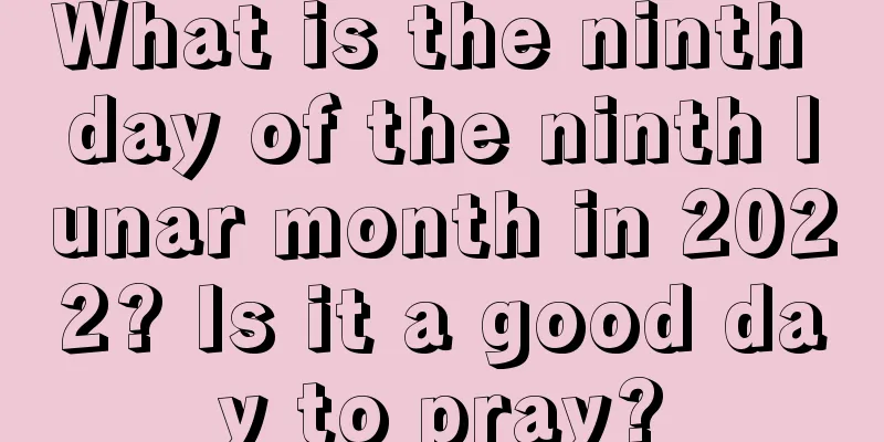 What is the ninth day of the ninth lunar month in 2022? Is it a good day to pray?