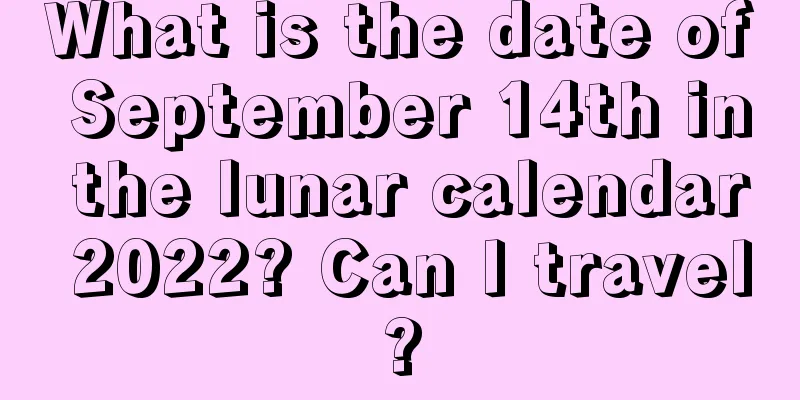 What is the date of September 14th in the lunar calendar 2022? Can I travel?