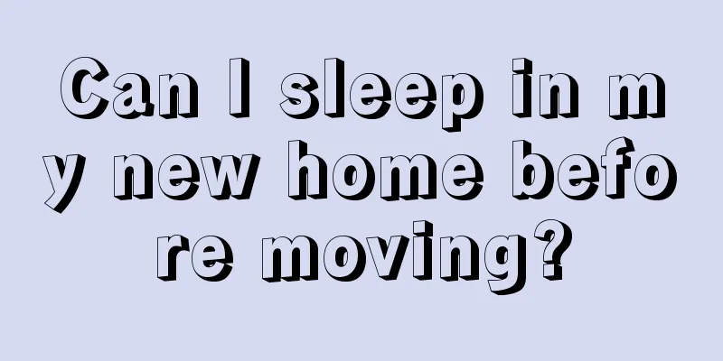 Can I sleep in my new home before moving?