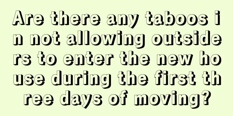 Are there any taboos in not allowing outsiders to enter the new house during the first three days of moving?
