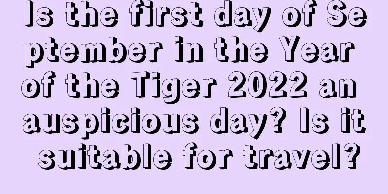 Is the first day of September in the Year of the Tiger 2022 an auspicious day? Is it suitable for travel?
