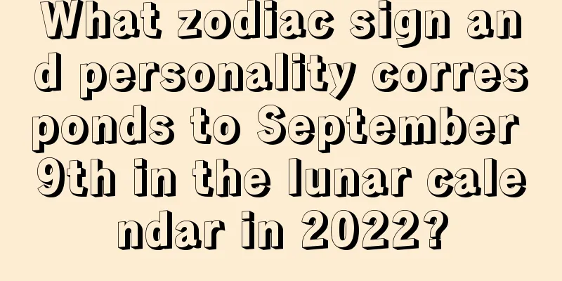 What zodiac sign and personality corresponds to September 9th in the lunar calendar in 2022?