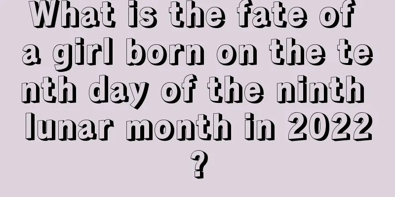What is the fate of a girl born on the tenth day of the ninth lunar month in 2022?